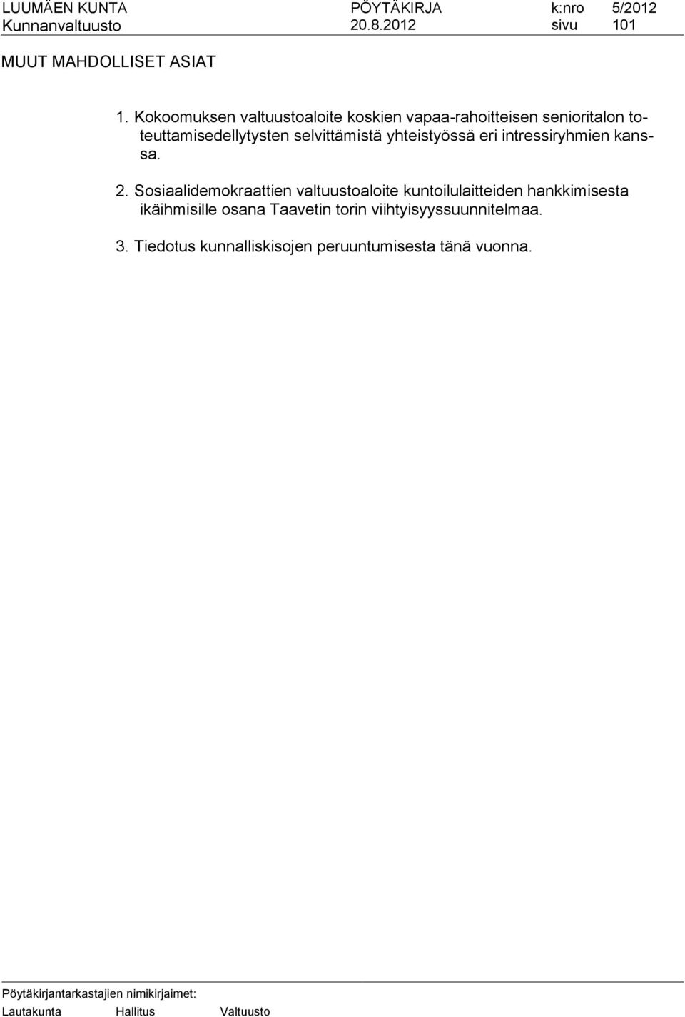 selvittämistä yhteistyössä eri intressiryhmien kanssa. 2.