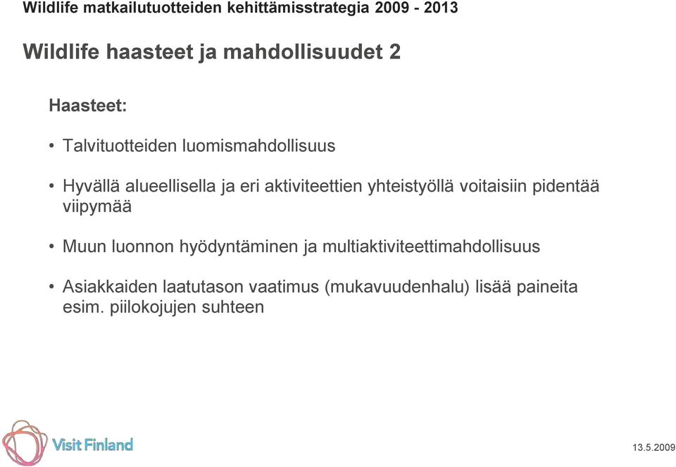 yhteistyöllä voitaisiin pidentää viipymää Muun luonnon hyödyntäminen ja