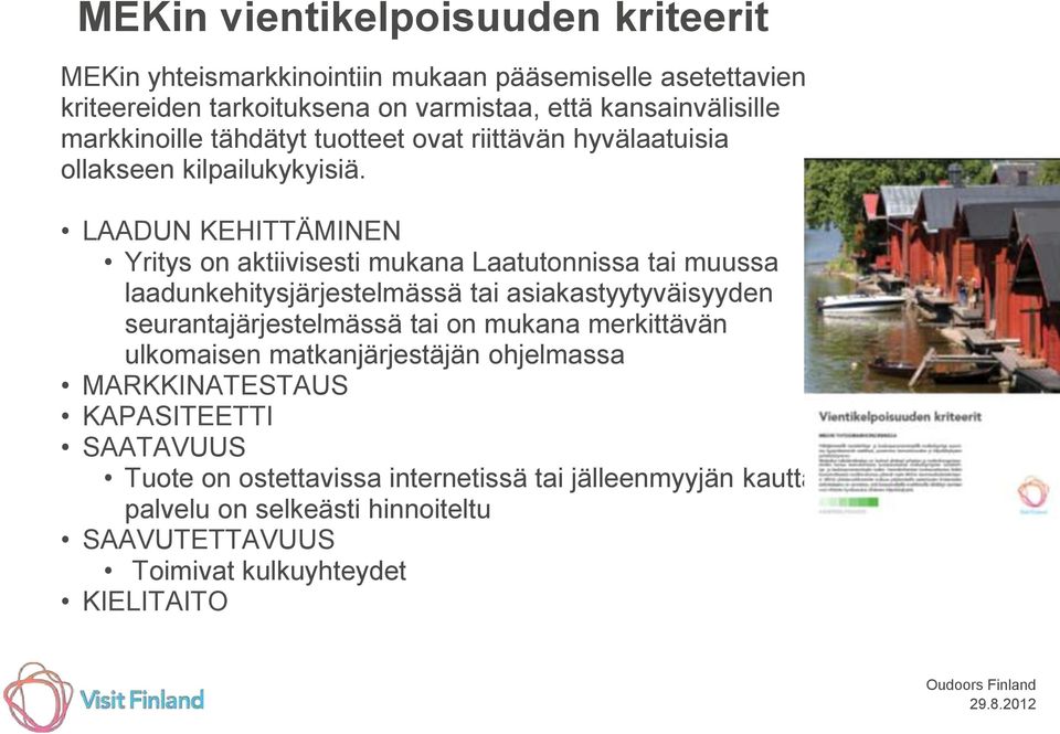 LAADUN KEHITTÄMINEN Yritys on aktiivisesti mukana Laatutonnissa tai muussa laadunkehitysjärjestelmässä tai asiakastyytyväisyyden seurantajärjestelmässä tai on