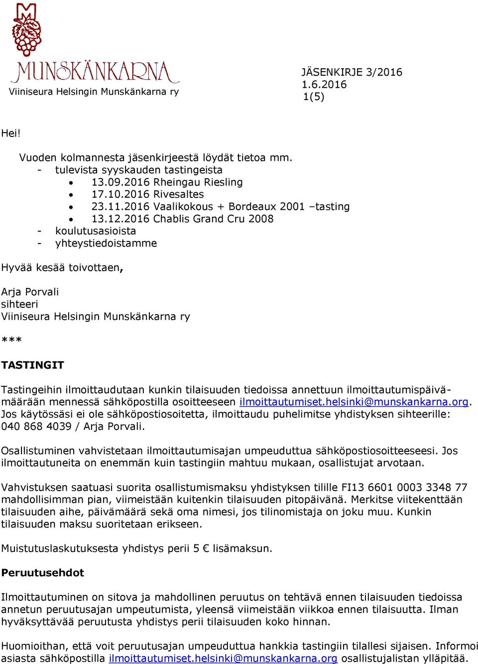 tiedoissa annettuun ilmoittautumispäivämäärään mennessä sähköpostilla osoitteeseen ilmoittautumiset.helsinki@munskankarna.org.