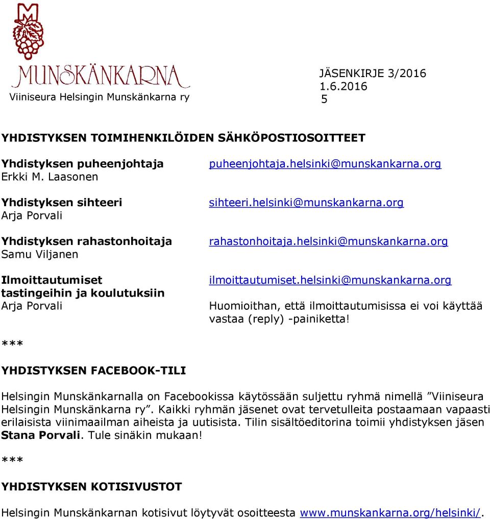 helsinki@munskankarna.org ilmoittautumiset.helsinki@munskankarna.org Huomioithan, että ilmoittautumisissa ei voi käyttää vastaa (reply) -painiketta!