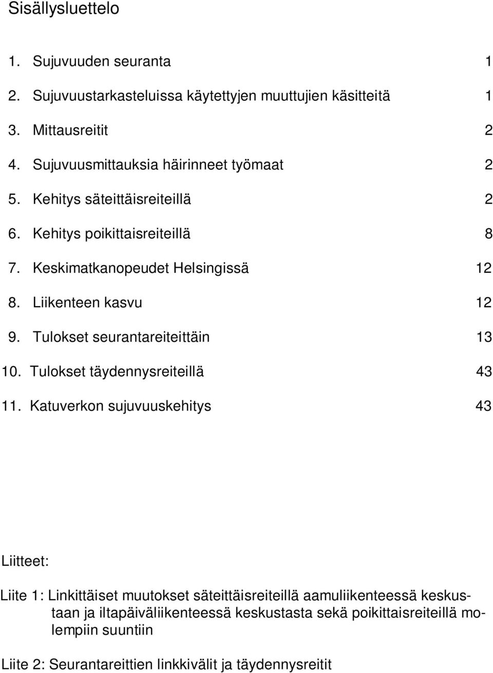 Liikenteen kasvu 12 9. Tulokset seurantareiteittäin 13. Tulokset täydennysreiteillä 43 11.