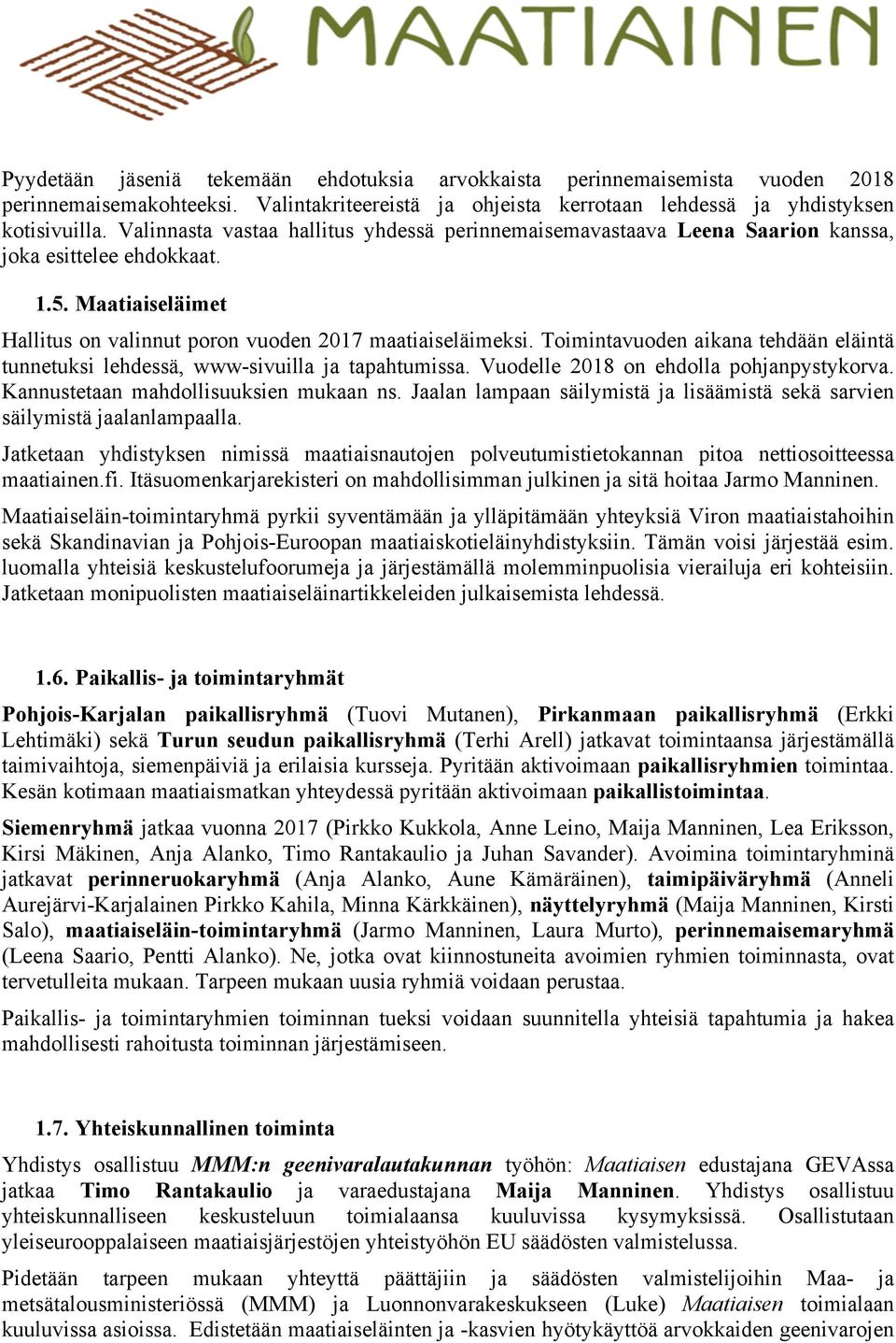 Toimintavuoden aikana tehdään eläintä tunnetuksi lehdessä, www-sivuilla ja tapahtumissa. Vuodelle 2018 on ehdolla pohjanpystykorva. Kannustetaan mahdollisuuksien mukaan ns.