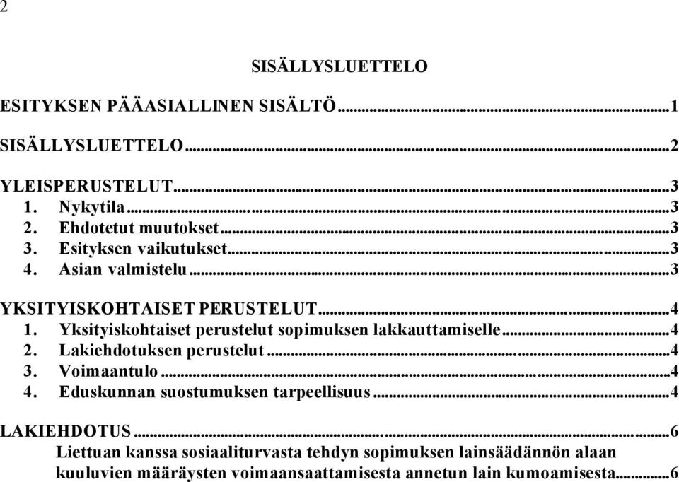 Yksityiskohtaiset perustelut sopimuksen lakkauttamiselle...4 2. Lakiehdotuksen perustelut...4 3. Voimaantulo...4 4.