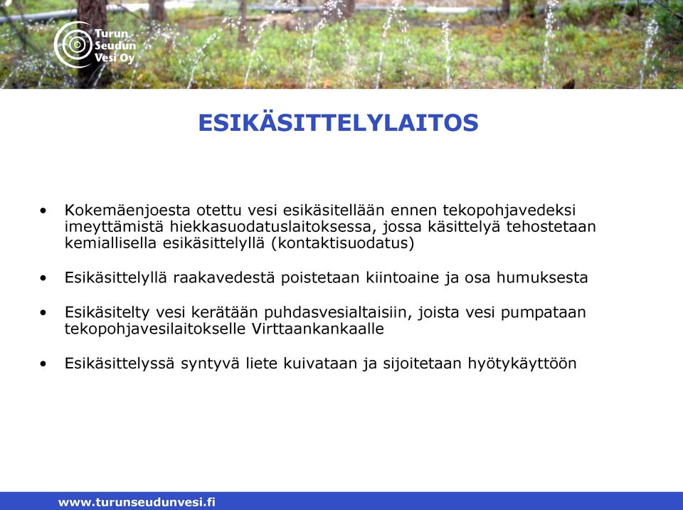 Esikäsittelyllä raakavedestä poistetaan kiintoaine ja osa humuksesta Esikäsitelty vesi kerätään