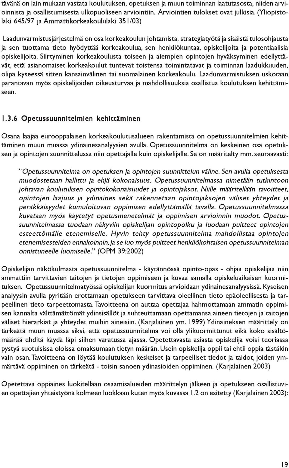 korkeakoulua, sen henkilökuntaa, opiskelijoita ja potentiaalisia opiskelijoita.