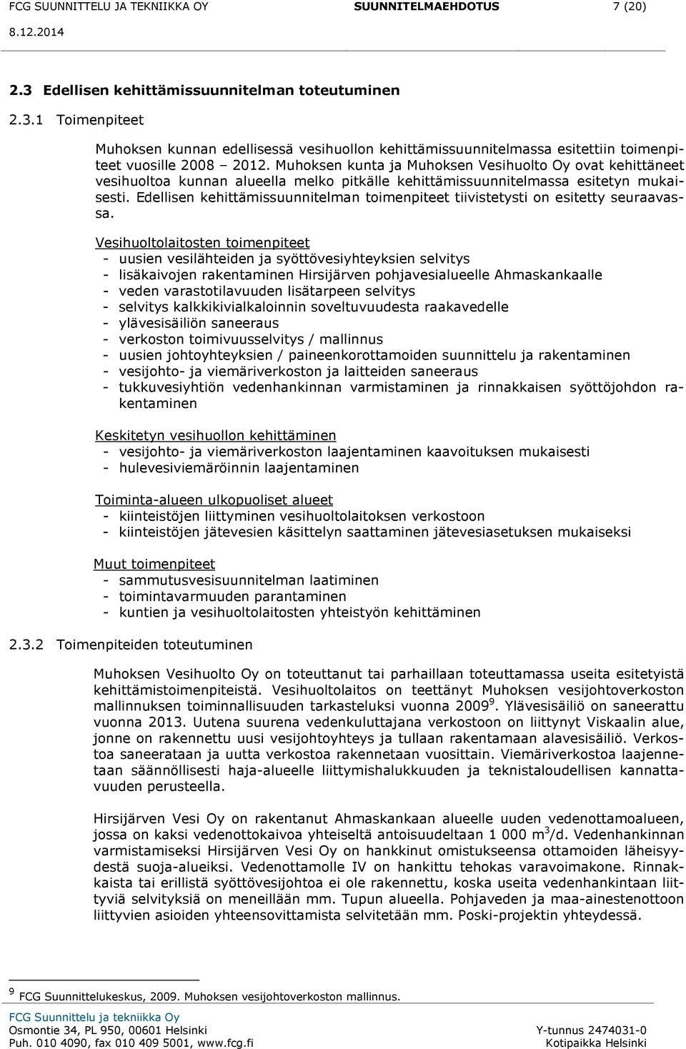 Edellisen kehittämissuunnitelman toimenpiteet tiivistetysti on esitetty seuraavassa.