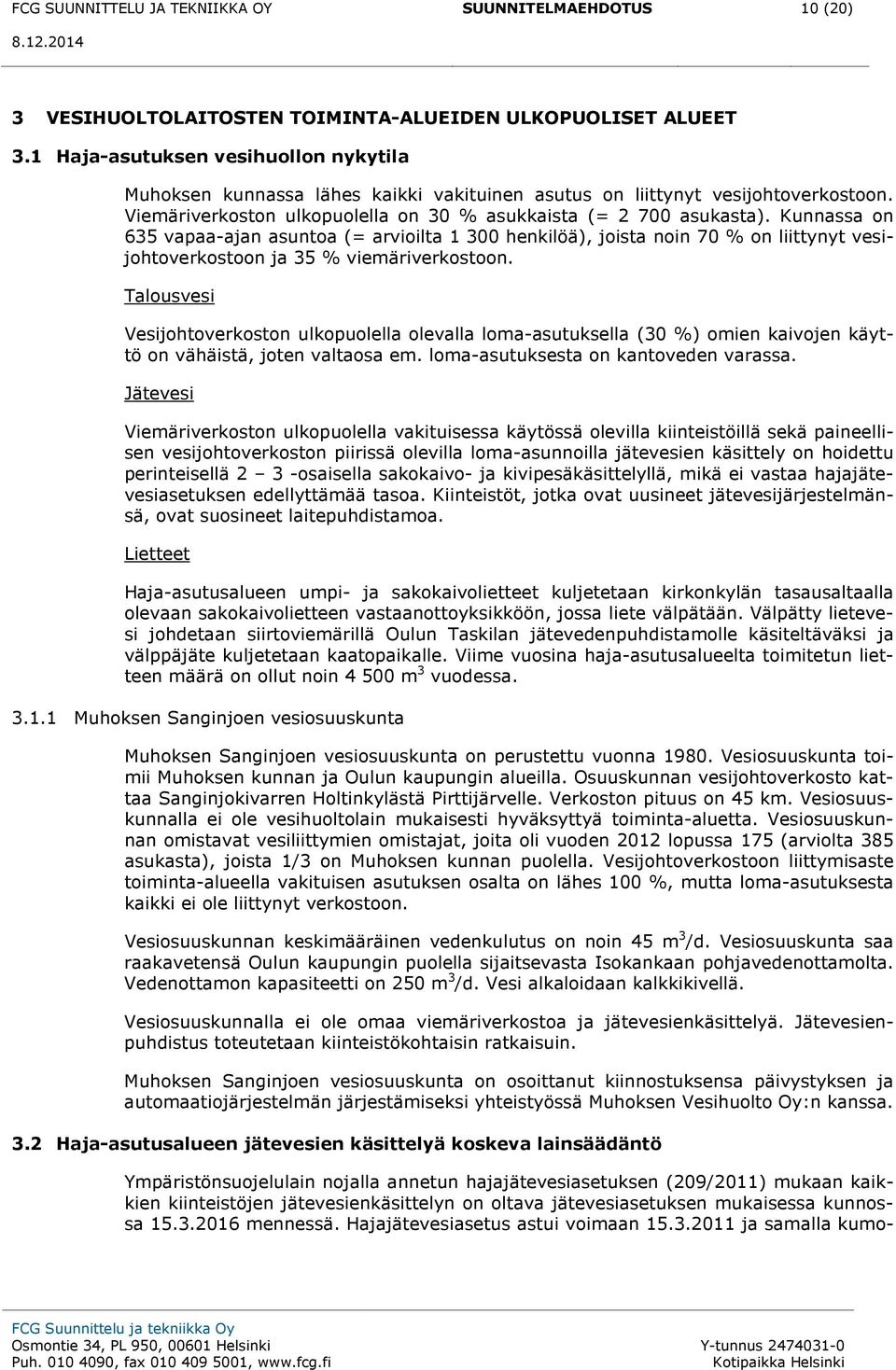 Kunnassa on 635 vapaa-ajan asuntoa (= arvioilta 1 300 henkilöä), joista noin 70 % on liittynyt vesijohtoverkostoon ja 35 % viemäriverkostoon.
