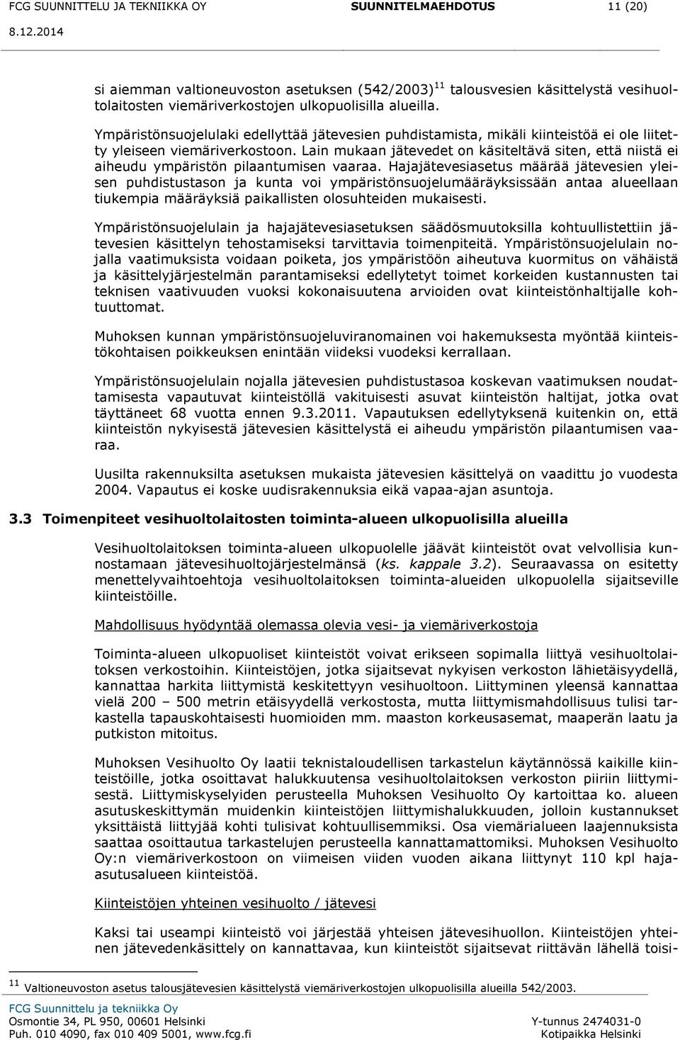 Lain mukaan jätevedet on käsiteltävä siten, että niistä ei aiheudu ympäristön pilaantumisen vaaraa.