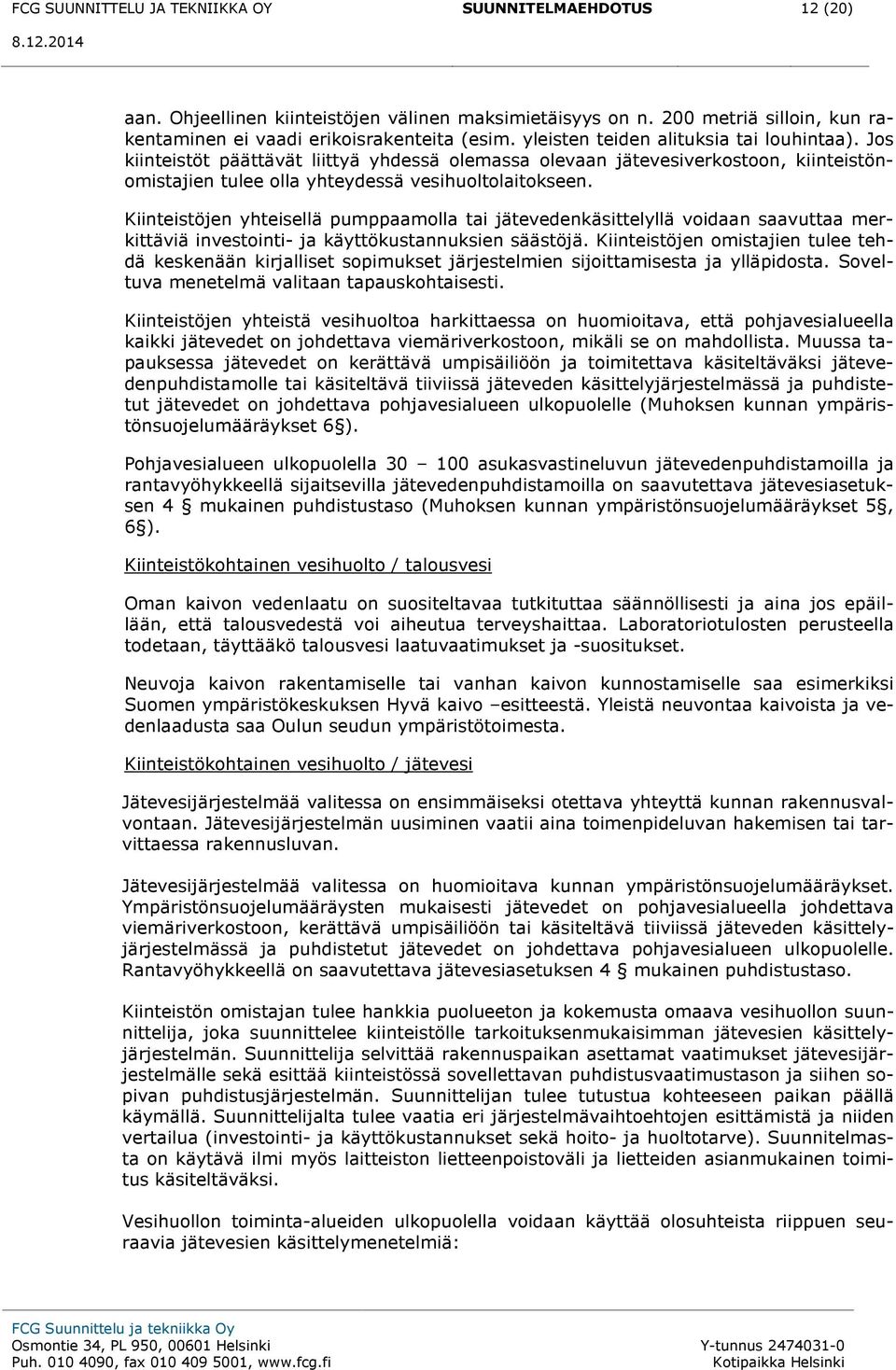 Kiinteistöjen yhteisellä pumppaamolla tai jätevedenkäsittelyllä voidaan saavuttaa merkittäviä investointi- ja käyttökustannuksien säästöjä.