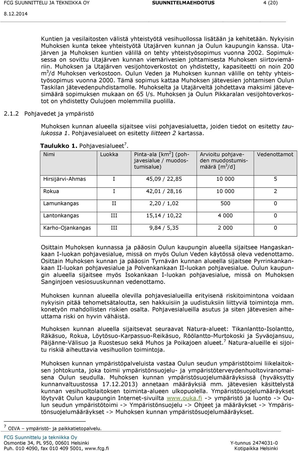 Sopimuksessa on sovittu Utajärven kunnan viemärivesien johtamisesta Muhoksen siirtoviemäriin.