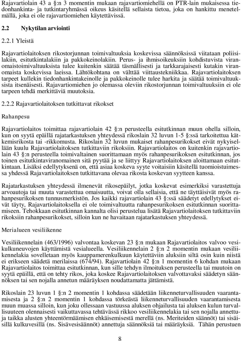 Perus- ja ihmisoikeuksiin kohdistuvista viranomaistoimivaltuuksista tulee kuitenkin säätää täsmällisesti ja tarkkarajaisesti kutakin viranomaista koskevissa laeissa.