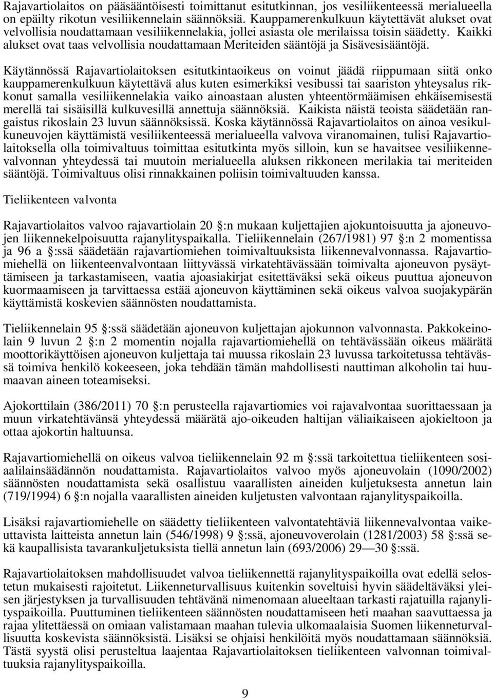 Kaikki alukset ovat taas velvollisia noudattamaan Meriteiden sääntöjä ja Sisävesisääntöjä.