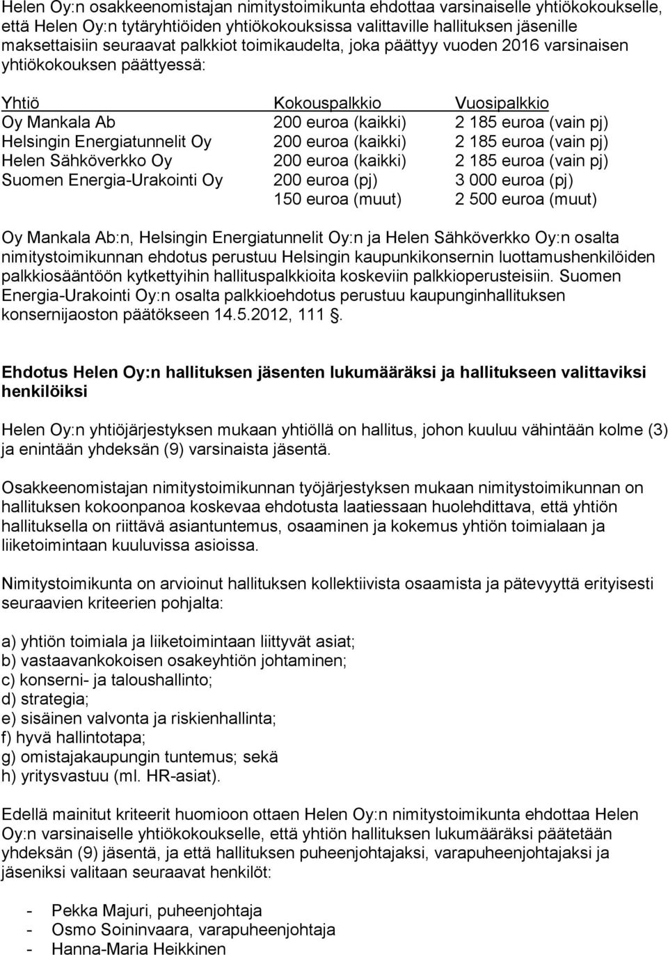 Energiatunnelit Oy 200 euroa (kaikki) 2 185 euroa (vain pj) Helen Sähköverkko Oy 200 euroa (kaikki) 2 185 euroa (vain pj) Suomen Energia-Urakointi Oy 200 euroa (pj) 3 000 euroa (pj) 150 euroa (muut)