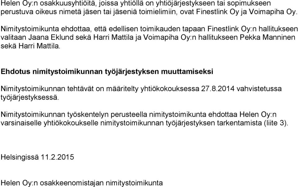 Mattila. Ehdotus nimitystoimikunnan työjärjestyksen muuttamiseksi Nimitystoimikunnan tehtävät on määritelty yhtiökokouksessa 27.8.2014 vahvistetussa työjärjestyksessä.