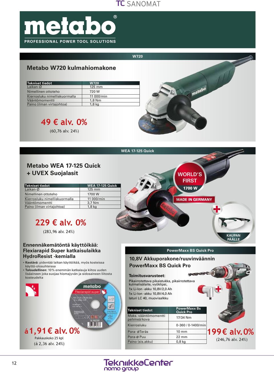 24%) WEA 17-125 Quick Metabo WEA 17-125 Quick + UVEX Suojalasit Tekniset tiedot Laikan-Ø Nimellinen ottoteho Kierrosluku nimelliskuormalla Vääntömomentti Paino (ilman virtajohtoa) 229 alv.