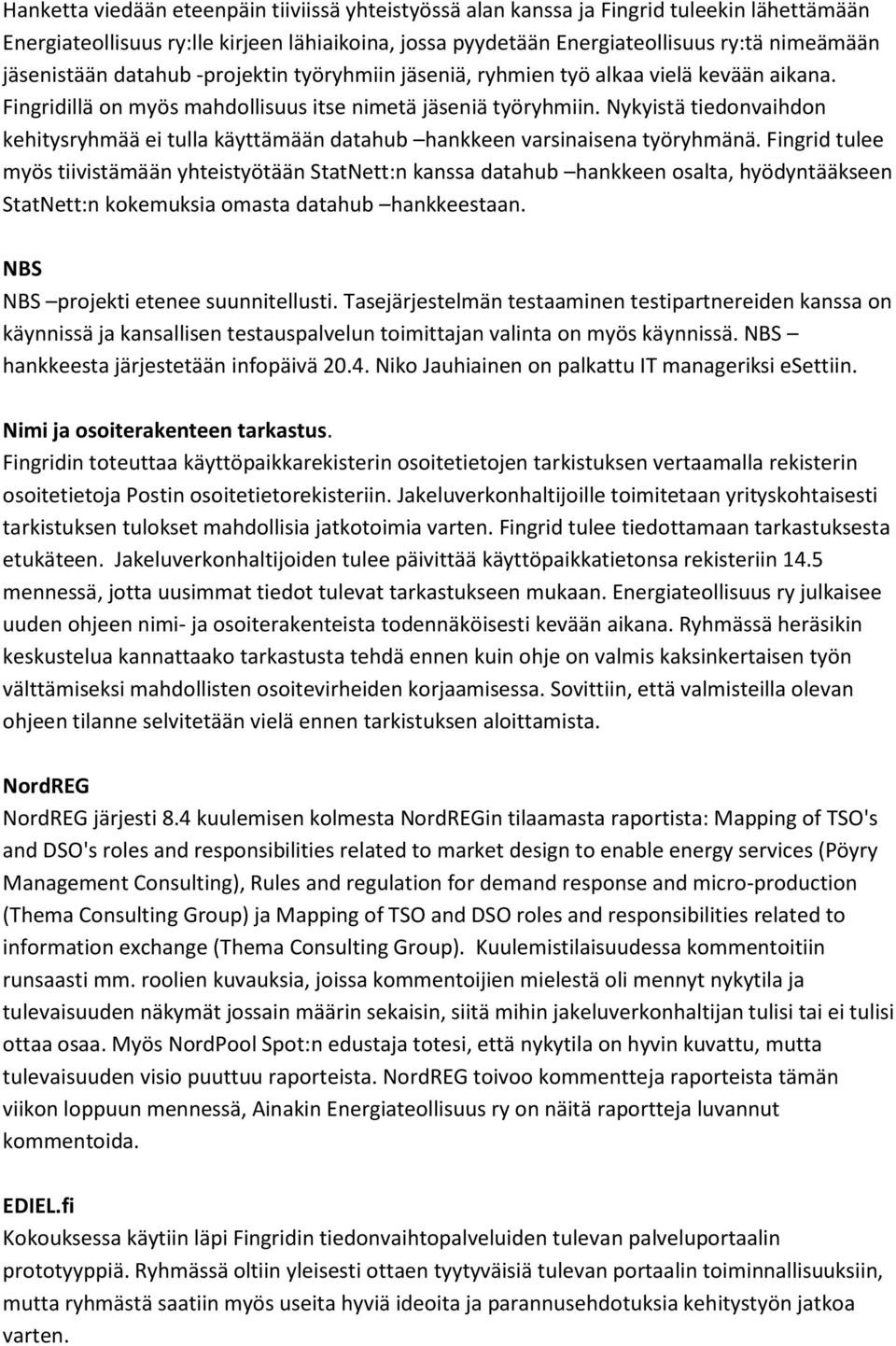 Nykyistä tiedonvaihdon kehitysryhmää ei tulla käyttämään datahub hankkeen varsinaisena työryhmänä.