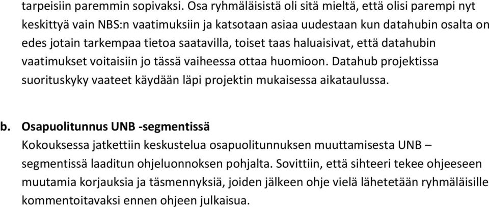 saatavilla, toiset taas haluaisivat, että datahubin vaatimukset voitaisiin jo tässä vaiheessa ottaa huomioon.