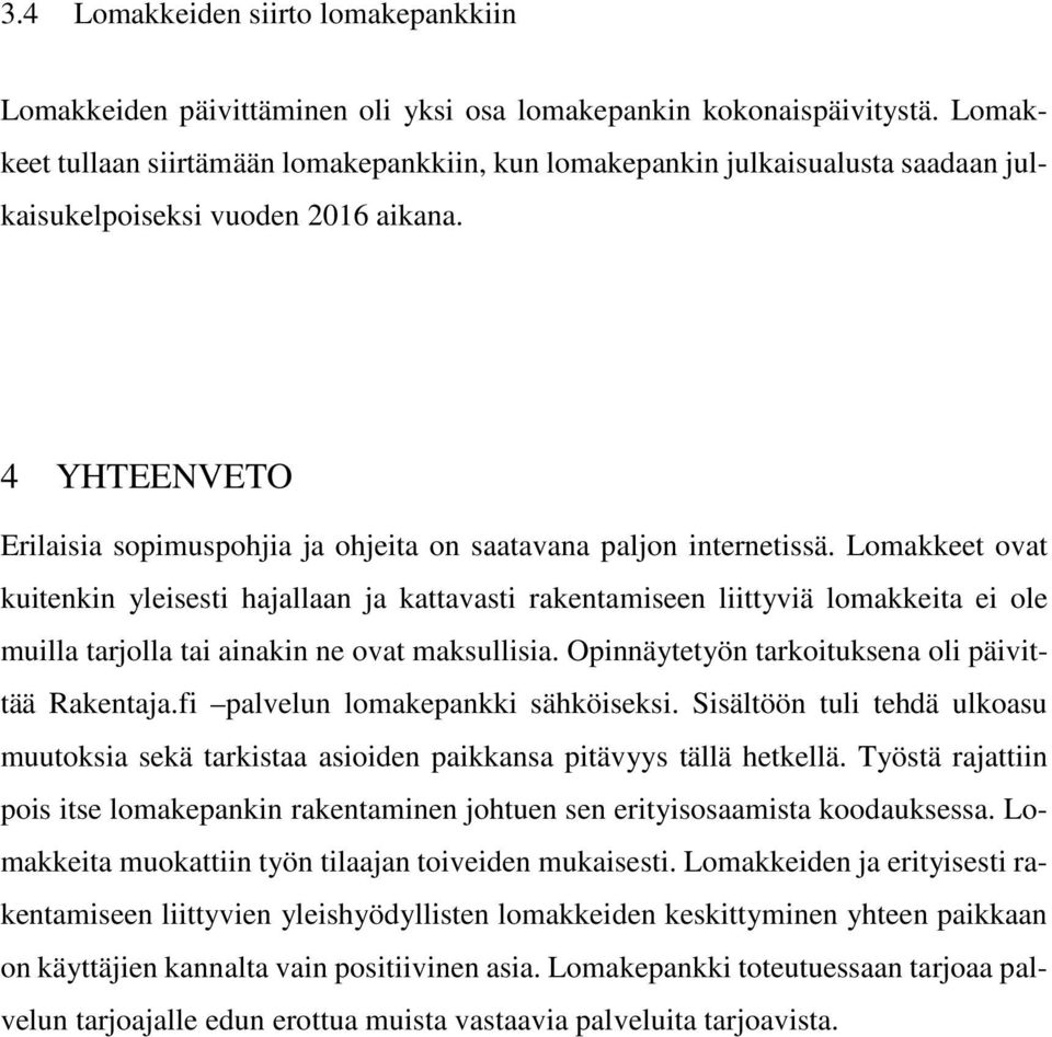 4 YHTEENVETO Erilaisia sopimuspohjia ja ohjeita on saatavana paljon internetissä.
