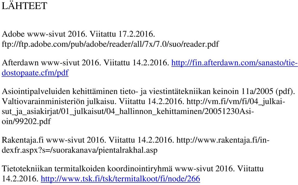 Viitattu 14.2.2016. http://vm.fi/vm/fi/04_julkaisut_ja_asiakirjat/01_julkaisut/04_hallinnon_kehittaminen/20051230asioin/99202.pdf Rakentaja.fi www-sivut 2016. Viitattu 14.2.2016. http:///indexfr.