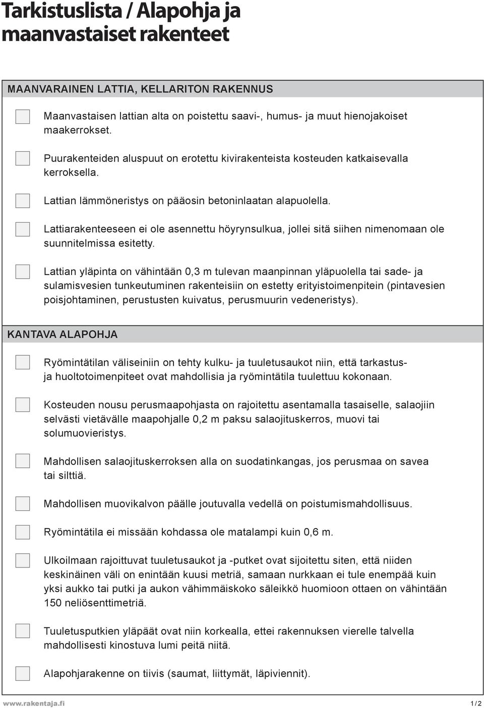 Lattiarakenteeseen ei ole asennettu höyrynsulkua, jollei sitä siihen nimenomaan ole suunnitelmissa esitetty.
