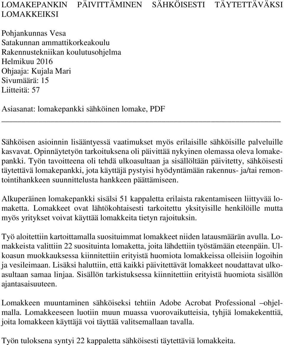 Opinnäytetyön tarkoituksena oli päivittää nykyinen olemassa oleva lomakepankki.