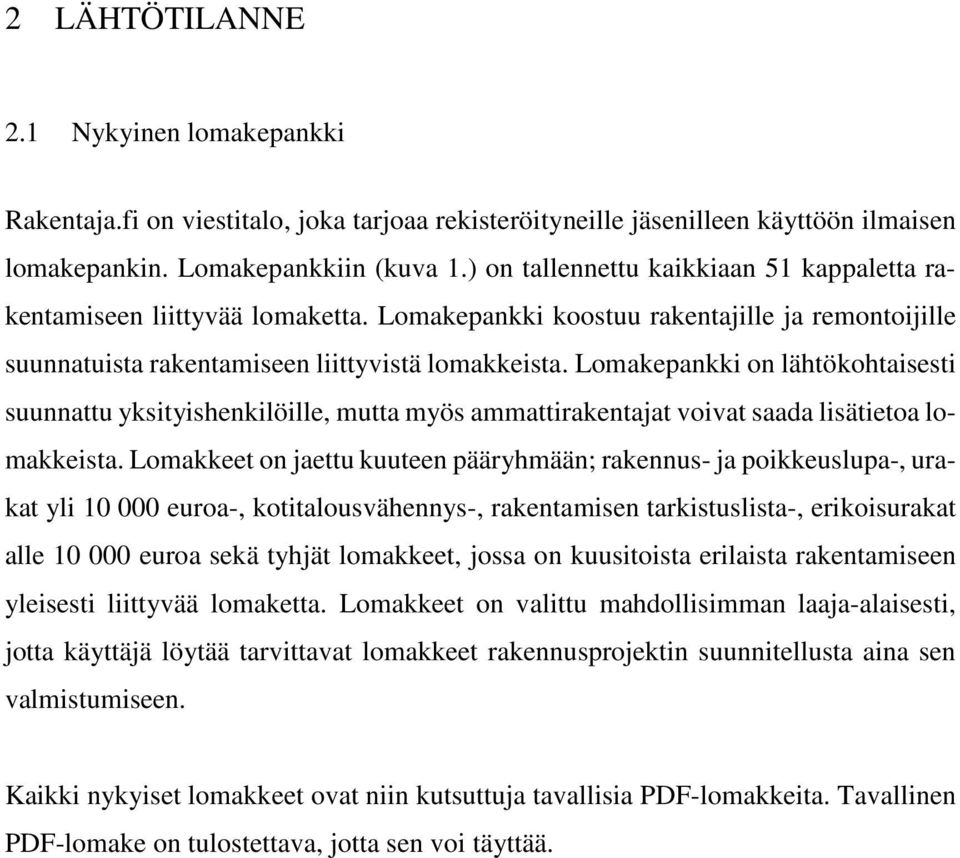 Lomakepankki on lähtökohtaisesti suunnattu yksityishenkilöille, mutta myös ammattirakentajat voivat saada lisätietoa lomakkeista.