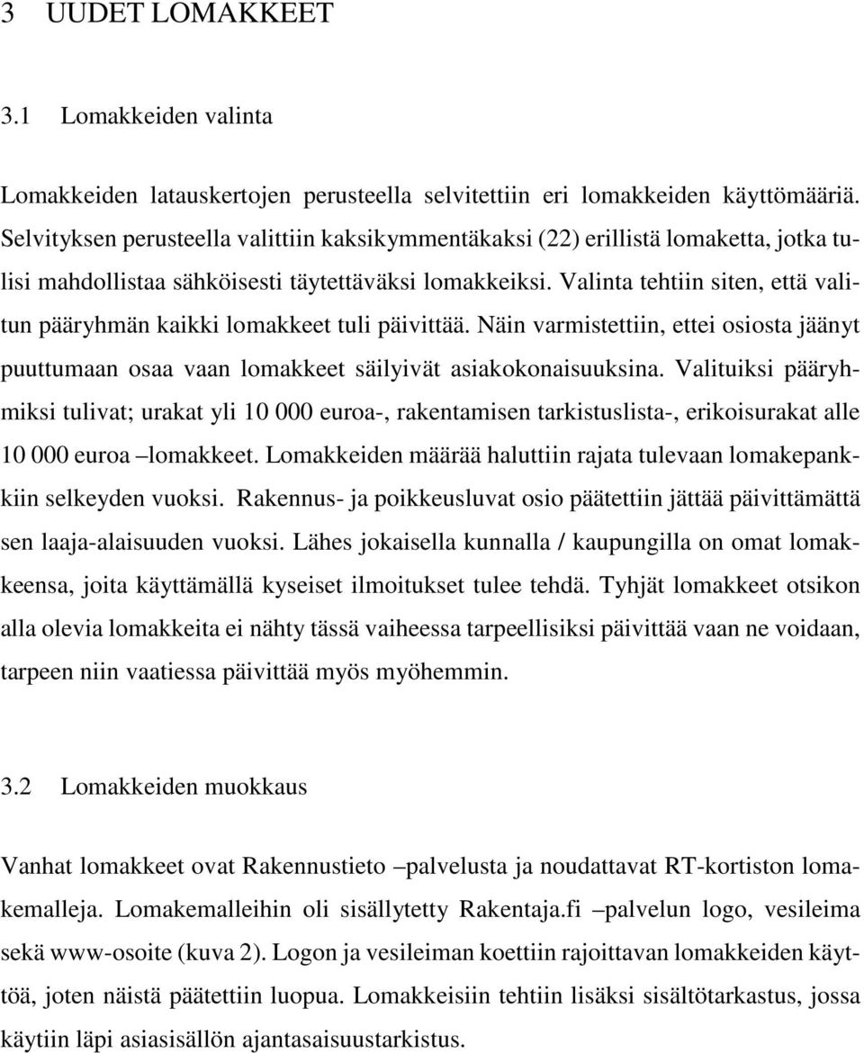 Valinta tehtiin siten, että valitun pääryhmän kaikki lomakkeet tuli päivittää. Näin varmistettiin, ettei osiosta jäänyt puuttumaan osaa vaan lomakkeet säilyivät asiakokonaisuuksina.