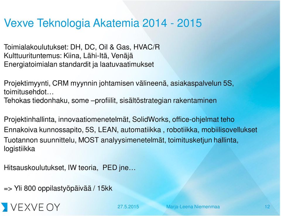 Projektinhallinta, innovaatiomenetelmät, SolidWorks, office-ohjelmat teho Ennakoiva kunnossapito, 5S, LEAN, automatiikka, robotiikka, mobiilisovellukset Tuotannon