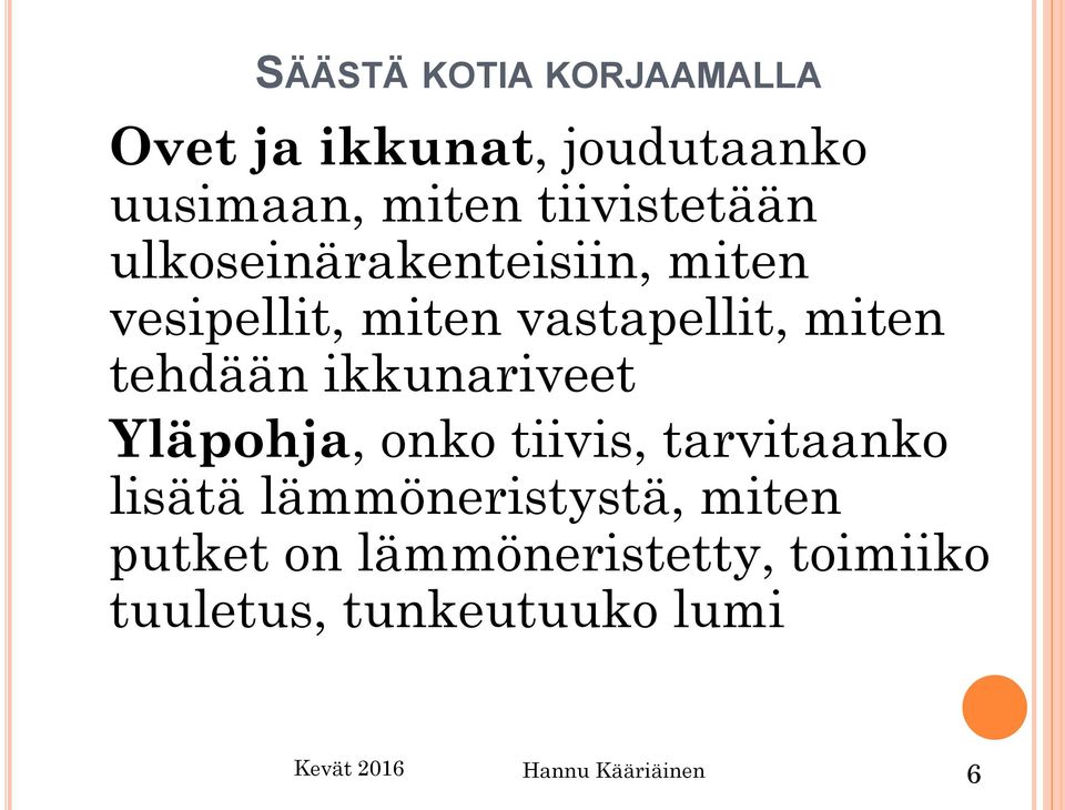 tehdään ikkunariveet Yläpohja, onko tiivis, tarvitaanko lisätä