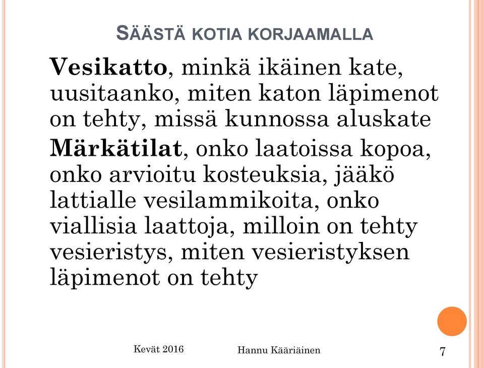 arvioitu kosteuksia, jääkö lattialle vesilammikoita, onko viallisia