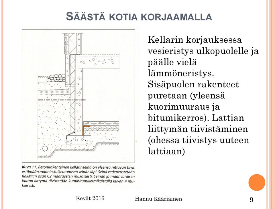 Sisäpuolen rakenteet puretaan (yleensä kuorimuuraus