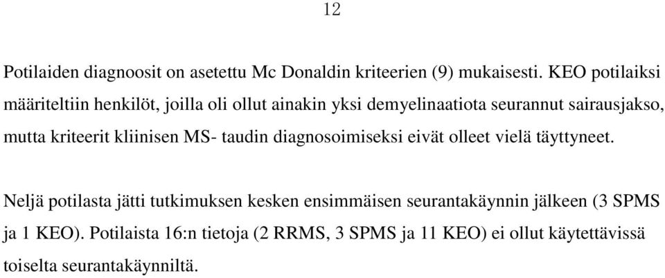 kriteerit kliinisen MS- taudin diagnosoimiseksi eivät olleet vielä täyttyneet.