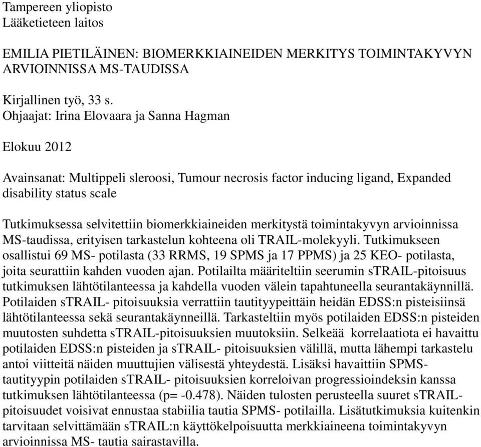 biomerkkiaineiden merkitystä toimintakyvyn arvioinnissa MS-taudissa, erityisen tarkastelun kohteena oli TRAIL-molekyyli.
