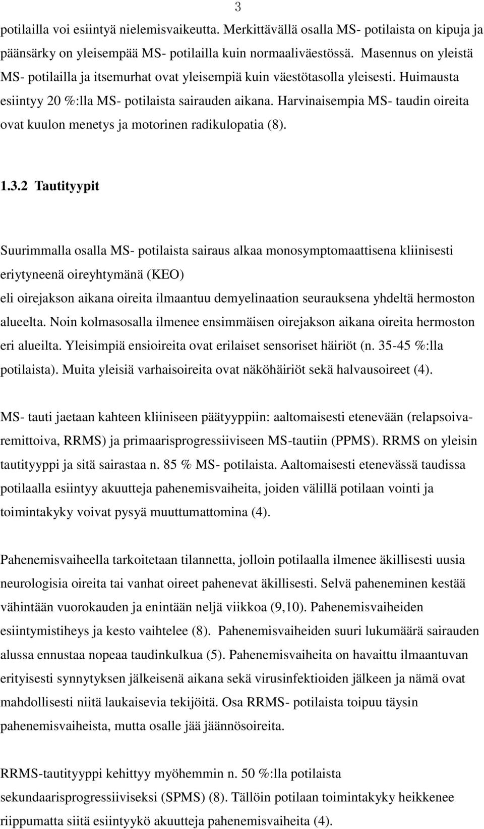 Harvinaisempia MS- taudin oireita ovat kuulon menetys ja motorinen radikulopatia (8). 1.3.