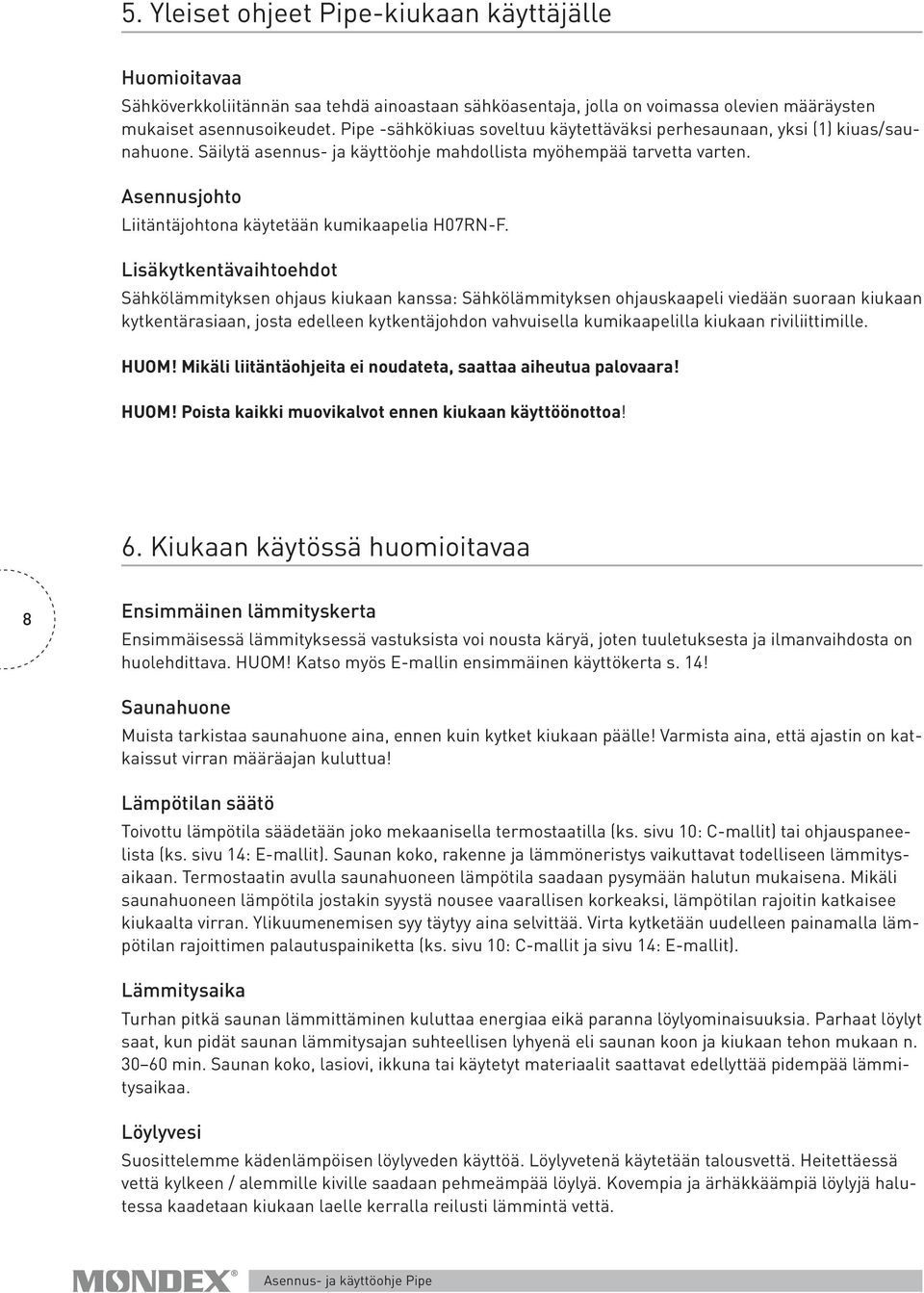 Asennusjohto Liitäntäjohtona käytetään kumikaapelia H07RN-F.