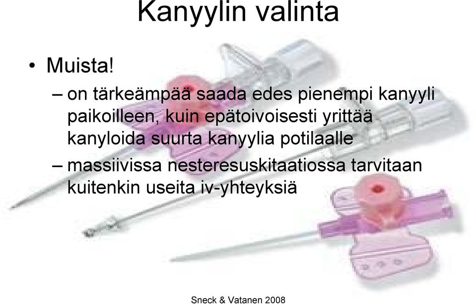 kuin epätoivoisesti yrittää kanyloida suurta kanyylia