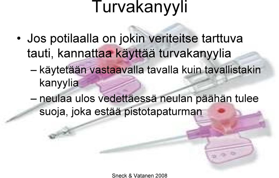 vastaavalla tavalla kuin tavallistakin kanyylia neulaa