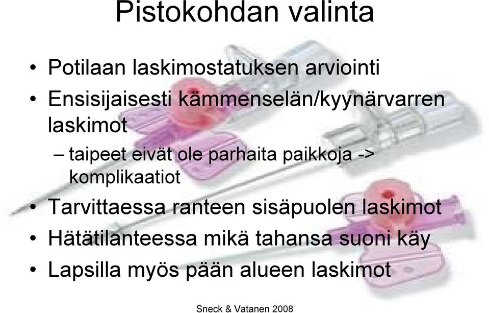 parhaita paikkoja -> komplikaatiot Tarvittaessa ranteen sisäpuolen