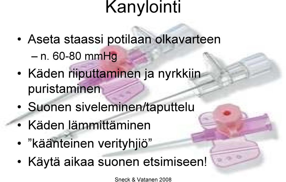 puristaminen Suonen siveleminen/taputtelu Käden