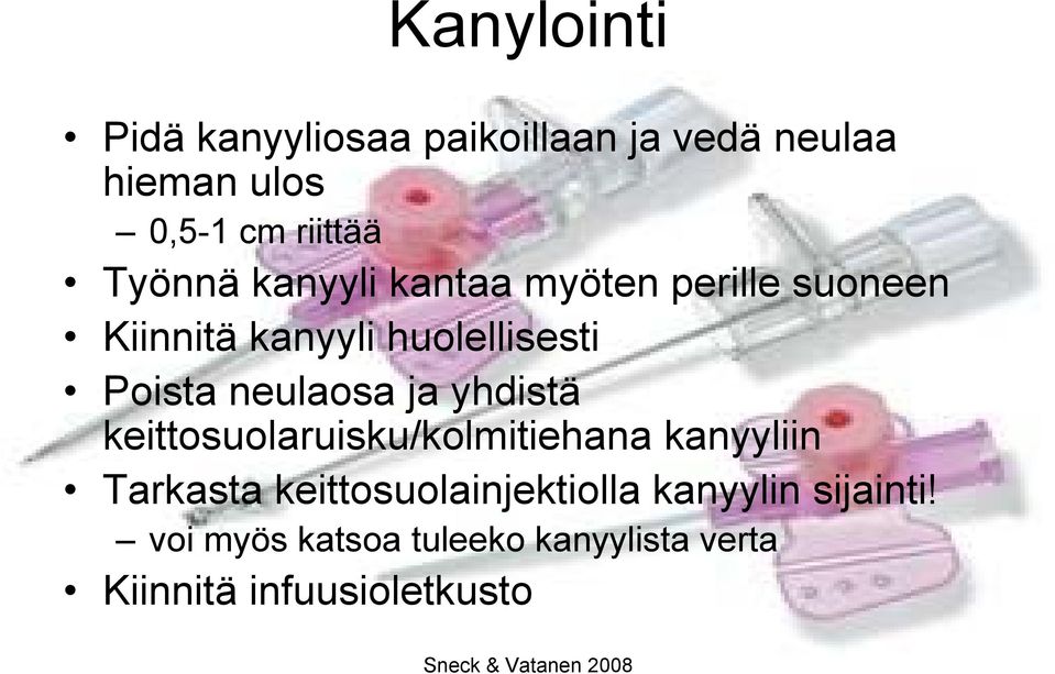 neulaosa ja yhdistä keittosuolaruisku/kolmitiehana kanyyliin Tarkasta