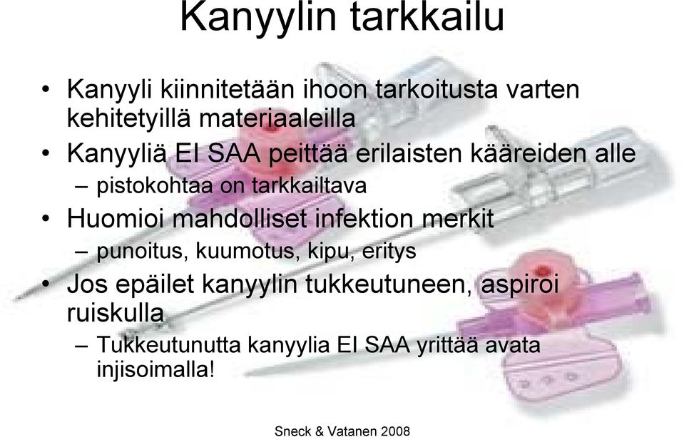 tarkkailtava Huomioi mahdolliset infektion merkit punoitus, kuumotus, kipu, eritys Jos