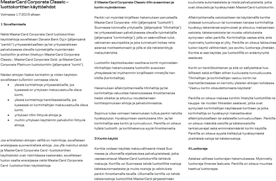olevalle työntekijälle myöntämään luottotiliin ja siihen liitettyyn MasterCard Corporate Classic-, MasterCard Corporate Gold- ja MasterCard Corporate Platinum-luottokorttiin (jäljempänä kortti ).