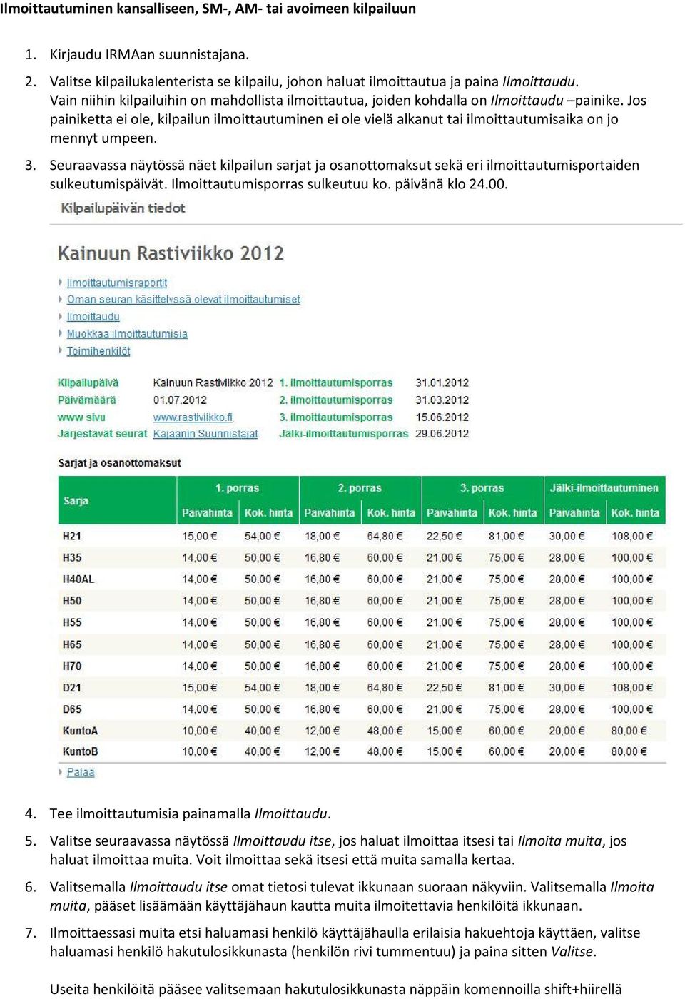 Jos painiketta ei ole, kilpailun ilmoittautuminen ei ole vielä alkanut tai ilmoittautumisaika on jo mennyt umpeen. 3.