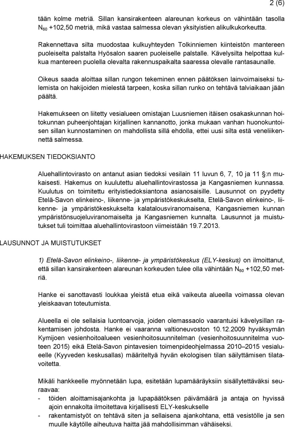 Kävelysilta helpottaa kulkua mantereen puolella olevalta rakennuspaikalta saaressa olevalle rantasaunalle.
