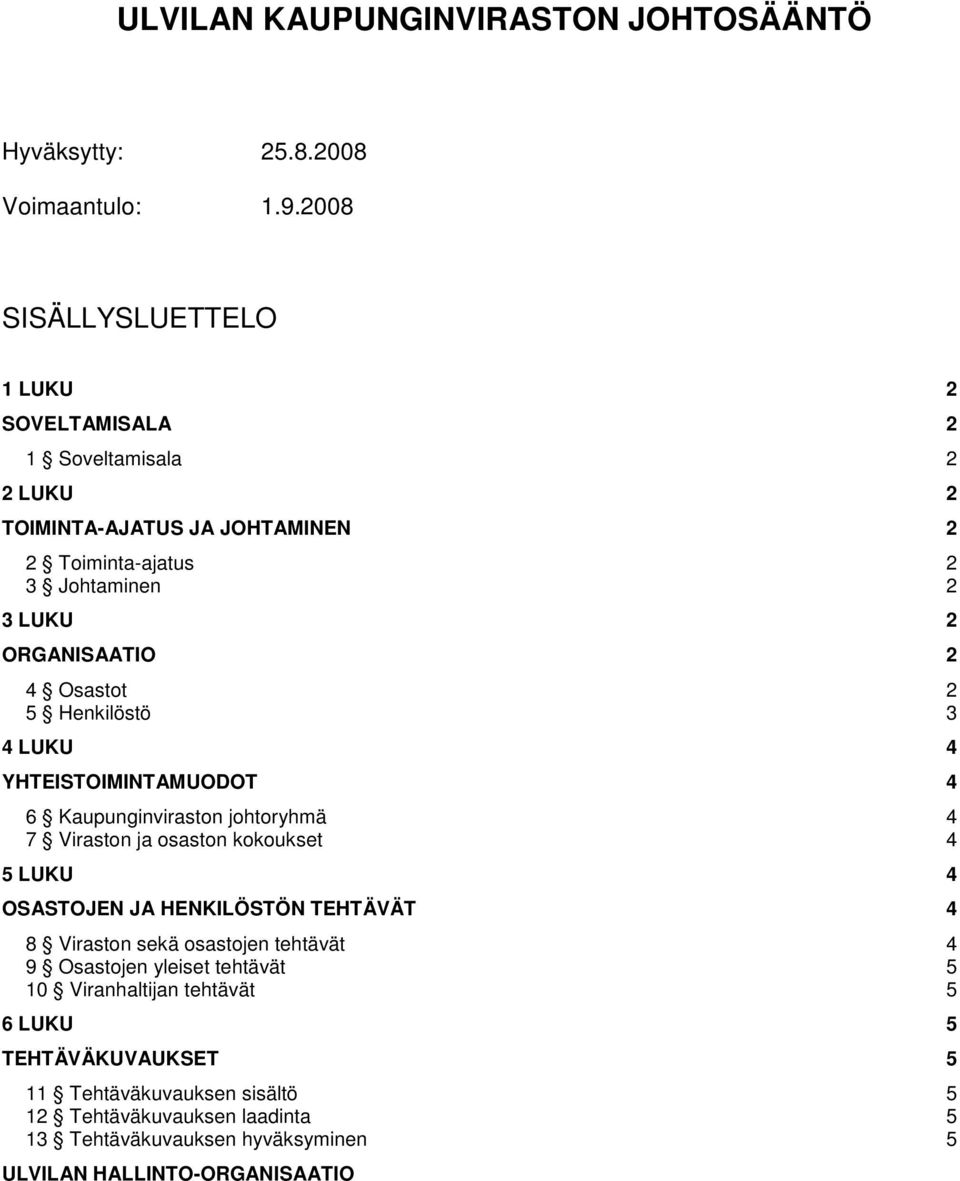 4 Osastot 2 5 Henkilöstö 3 4 LUKU 4 YHTEISTOIMINTAMUODOT 4 6 Kaupunginviraston johtoryhmä 4 7 Viraston ja osaston kokoukset 4 5 LUKU 4 OSASTOJEN JA HENKILÖSTÖN