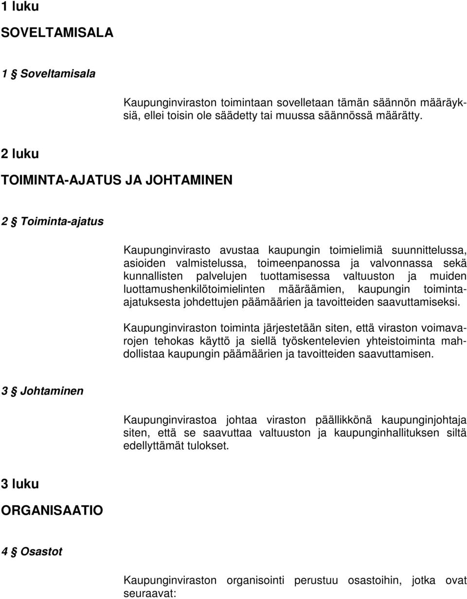 palvelujen tuottamisessa valtuuston ja muiden luottamushenkilötoimielinten määräämien, kaupungin toimintaajatuksesta johdettujen päämäärien ja tavoitteiden saavuttamiseksi.