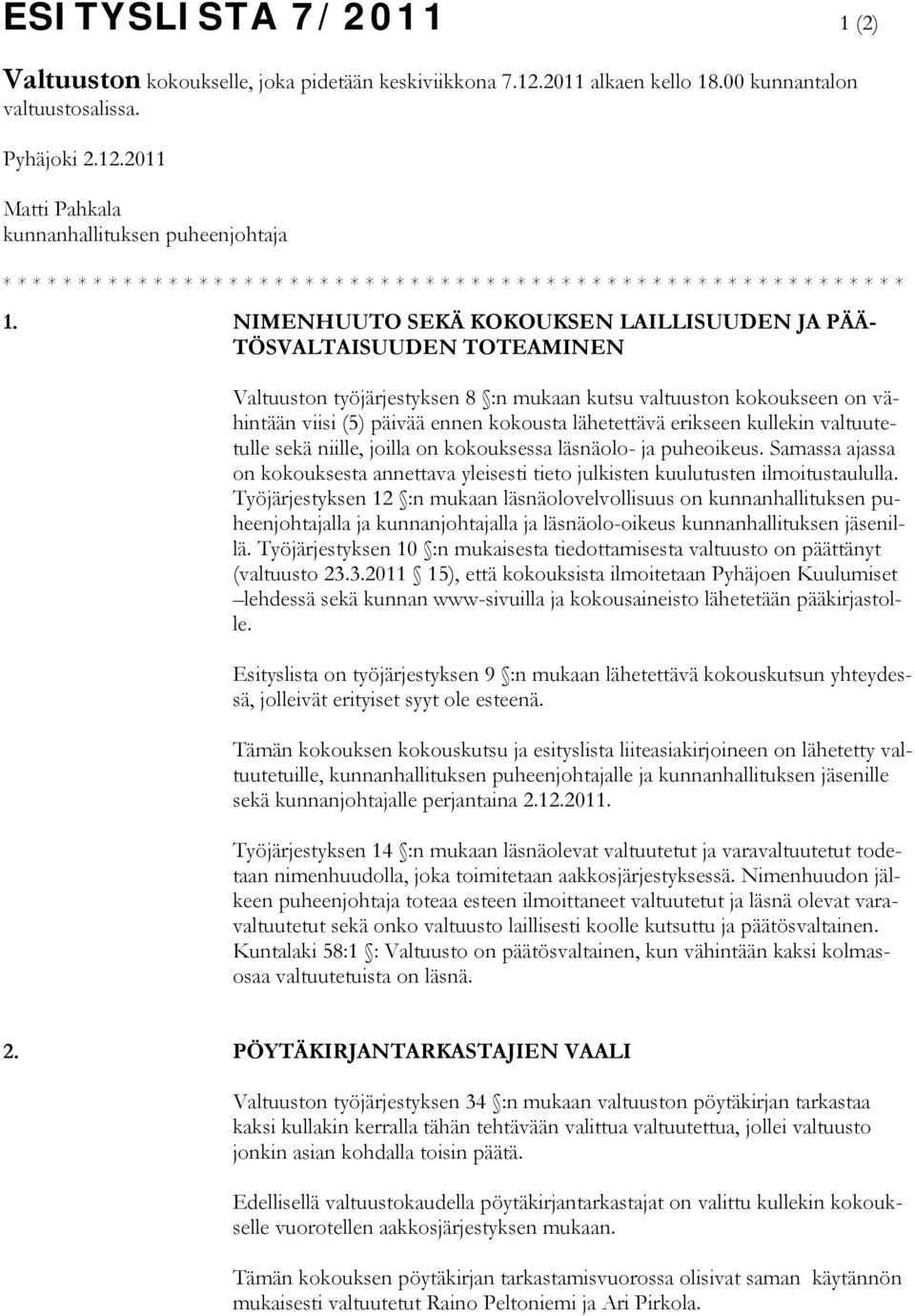 2011 Matti Pahkala kunnanhallituksen puheenjohtaja * * * * * * * * * * * * * * * * * * * * * * * * * * * * * * * * * * * * * * * * * * * * * * * * * * * * * * * * * * * * 1.