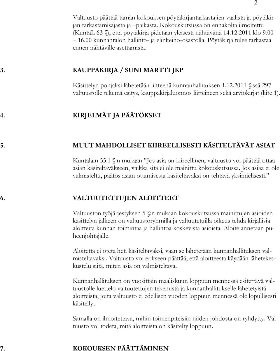 Pöytäkirja tulee tarkastaa ennen nähtäville asettamista. 2 3. KAUPPAKIRJA / SUNI MARTTI JKP Käsittelyn pohjaksi lähetetään liitteenä kunnanhallituksen 1.12.