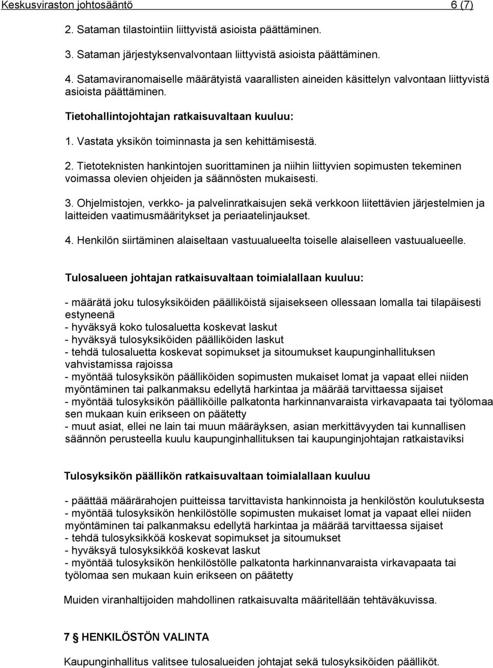 Vastata yksikön toiminnasta ja sen kehittämisestä. 2. Tietoteknisten hankintojen suorittaminen ja niihin liittyvien sopimusten tekeminen voimassa olevien ohjeiden ja säännösten mukaisesti. 3.